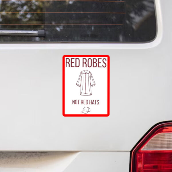 Anti Trump Red Robes Not Red Hats Sticker, Car Magnet