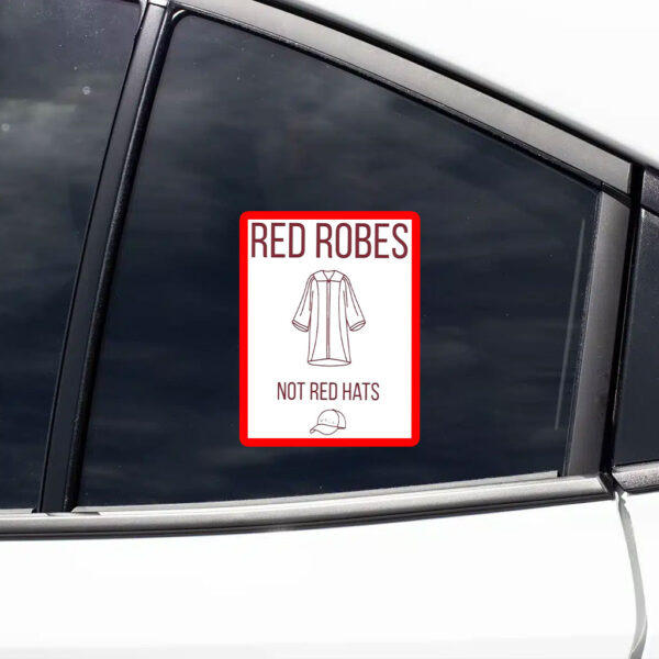 Anti Trump Red Robes Not Red Hats Sticker, Car Magnet