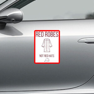 Anti Trump Red Robes Not Red Hats Sticker, Car Magnet