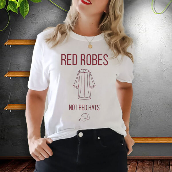 Anti Trump Red Robes Not Red Hats T-Shirt