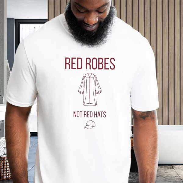 Anti Trump Red Robes Not Red Hats T-Shirt