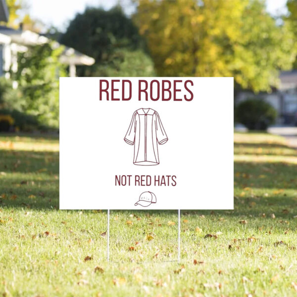 Anti Trump Red Robes Not Red Hats Yard Sign