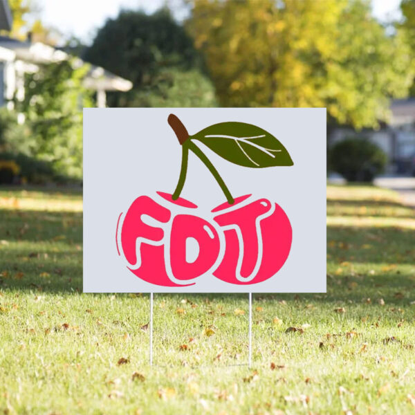 Cherry FDT, Subtle F*ck Donald Trump 2025 Yard Sign