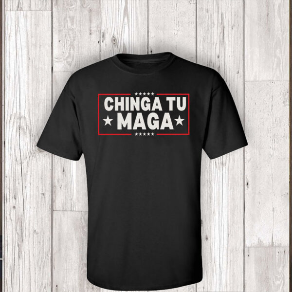 Chinga Tu MAGA, Anti-Trump 2025 T-Shirt