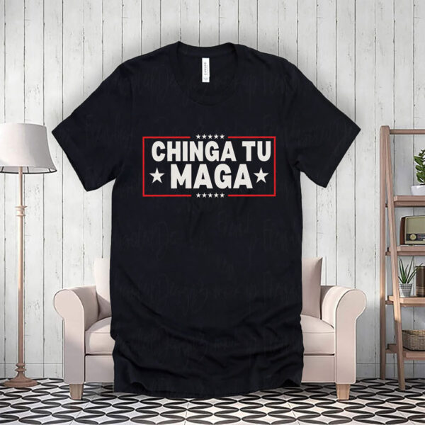 Chinga Tu MAGA, Anti-Trump 2025 T-Shirt