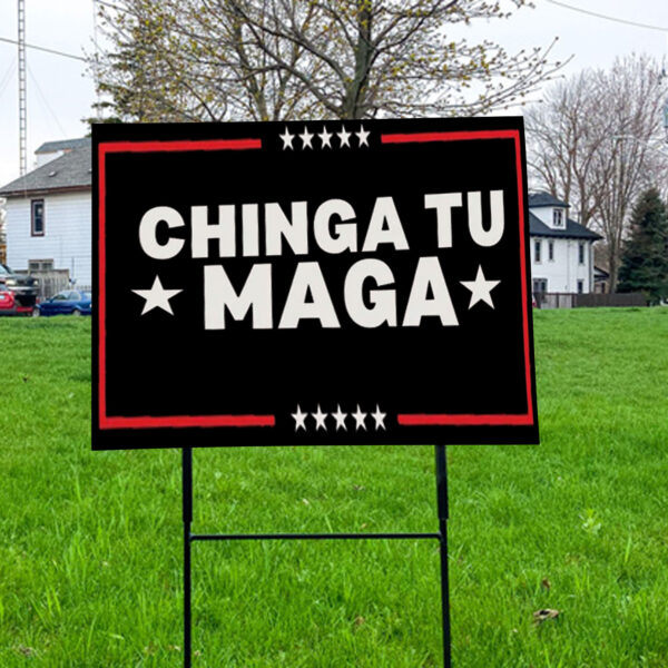 Chinga Tu MAGA, Anti-Trump 2025 Yard Sign
