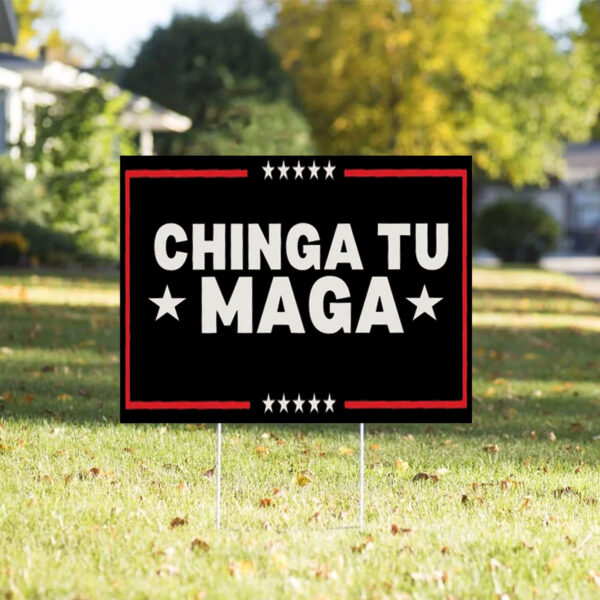 Chinga Tu MAGA, Anti-Trump 2025 Yard Sign