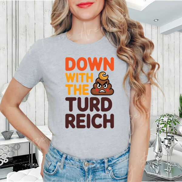 Down With The Turd Reich, Anti-Trump Protest 2025 T-Shirt