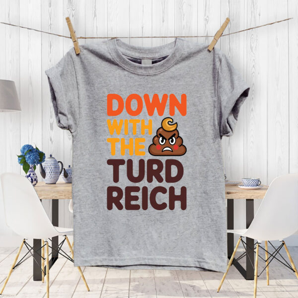 Down With The Turd Reich, Anti-Trump Protest 2025 T-Shirt