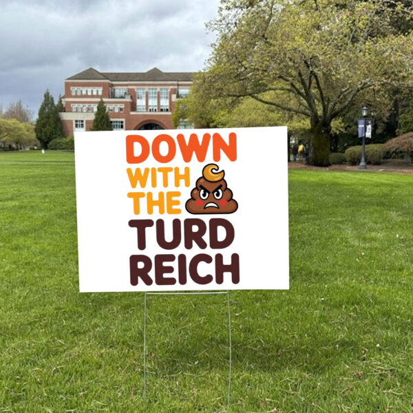 Down With The Turd Reich, Anti-Trump Protest 2025 Yard Sign