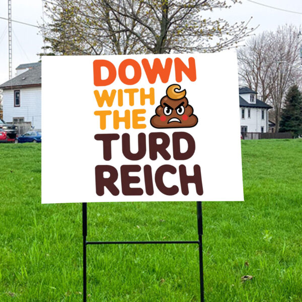 Down With The Turd Reich, Anti-Trump Protest 2025 Yard Sign