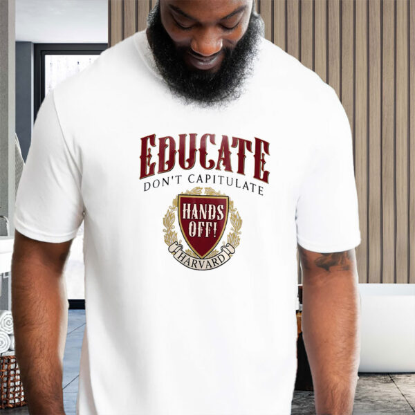 Educate Don’t Capitulate, Hands Off Harvard T-Shirt