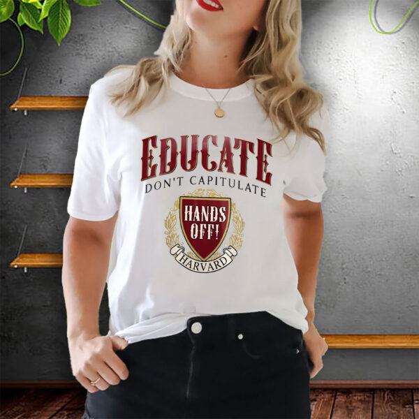 Educate Don’t Capitulate, Hands Off Harvard T-Shirt