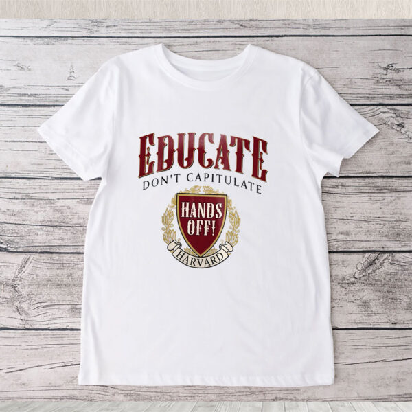 Educate Don’t Capitulate, Hands Off Harvard T-Shirt