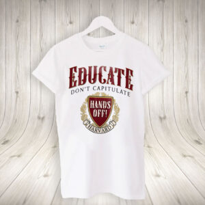 Educate Don’t Capitulate, Hands Off Harvard T-Shirt