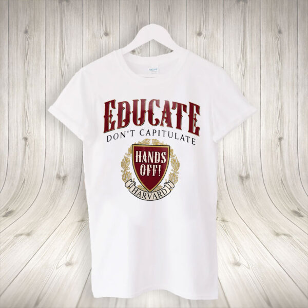 Educate Don’t Capitulate, Hands Off Harvard T-Shirt