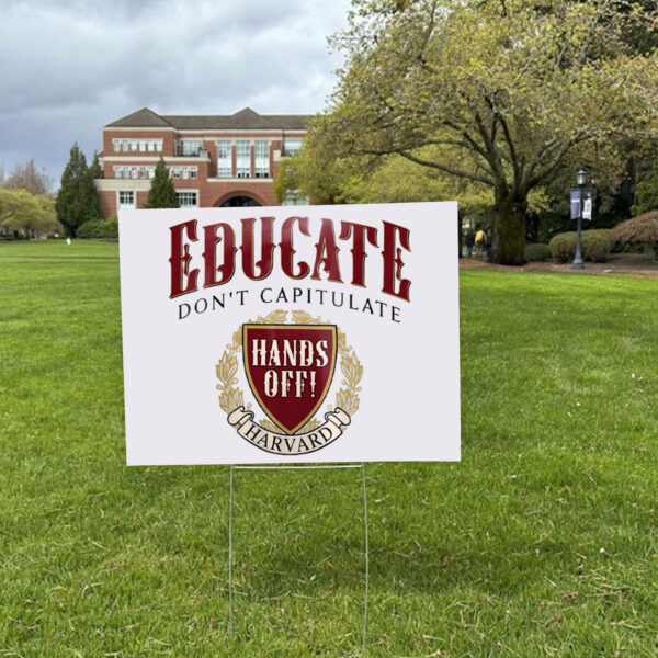 Educate Don’t Capitulate, Hands Off Harvard Yard Sign