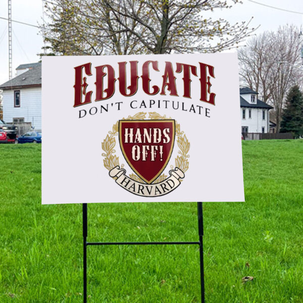 Educate Don’t Capitulate, Hands Off Harvard Yard Sign