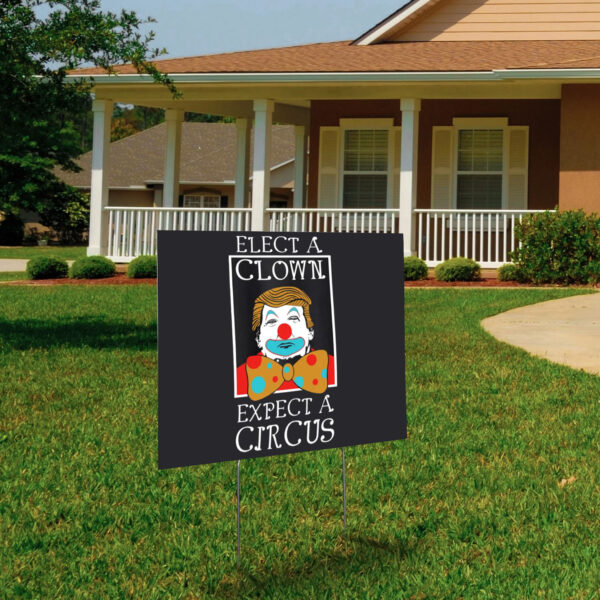 Elect A Clown Expect A Circus Anti Trump 2025 Yard Sign