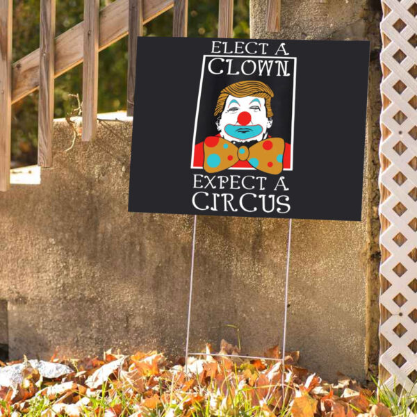 Elect A Clown Expect A Circus Anti Trump 2025 Yard Sign