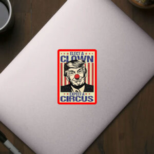 Elect A Clown Expect A Circus, Anti Trump Sticker, Car Magnet