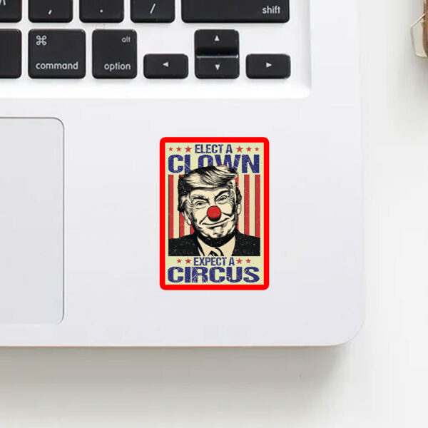 Elect A Clown Expect A Circus, Anti Trump Sticker, Car Magnet