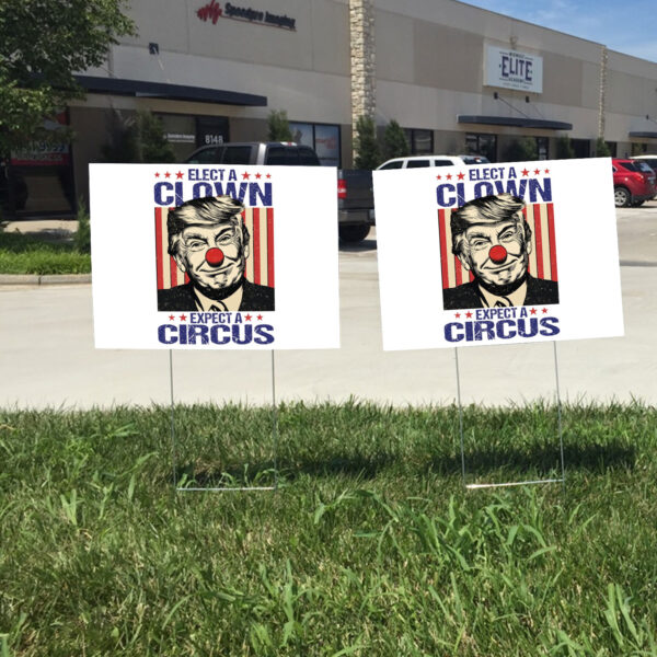 Elect A Clown Expect A Circus, Anti Trump Yard Sign