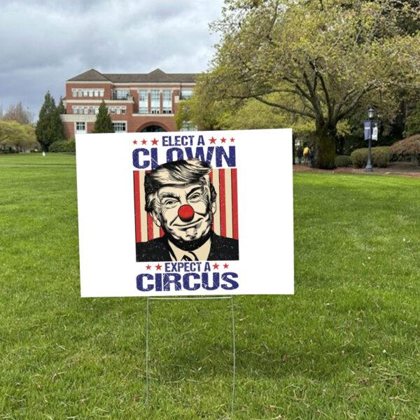 Elect A Clown Expect A Circus, Anti Trump Yard Sign