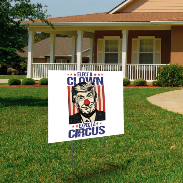 Elect A Clown Expect A Circus, Anti Trump Yard Sign