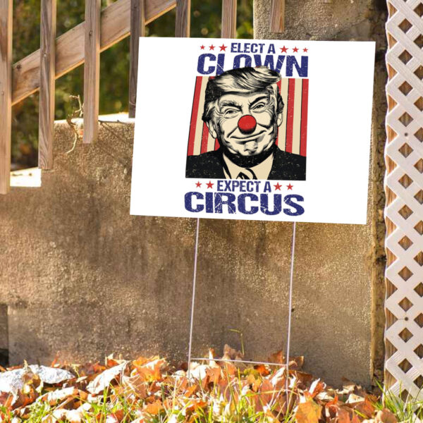 Elect A Clown Expect A Circus, Anti Trump Yard Sign