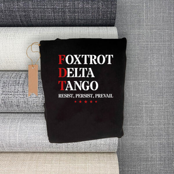 Foxtrot Delta Tango Antitrump , Resist, Persist, Prevail T-Shirt