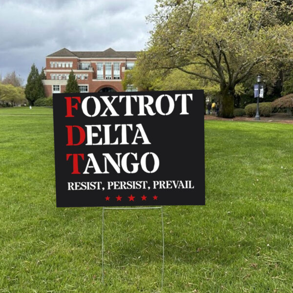 Foxtrot Delta Tango Antitrump , Resist, Persist, Prevail Yard Sign