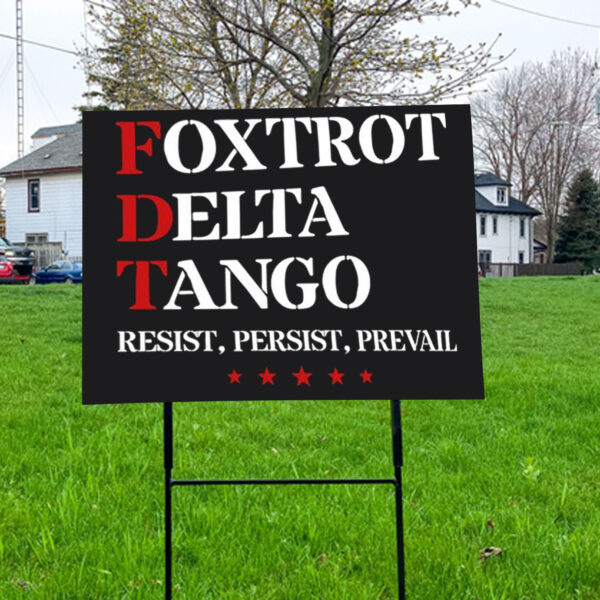Foxtrot Delta Tango Antitrump , Resist, Persist, Prevail Yard Sign