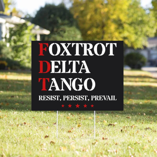 Foxtrot Delta Tango Antitrump , Resist, Persist, Prevail Yard Sign