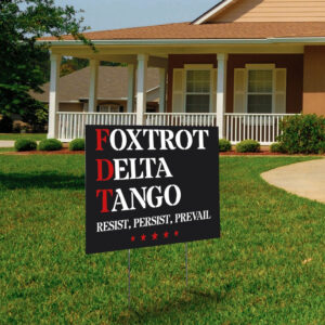 Foxtrot Delta Tango Antitrump , Resist, Persist, Prevail Yard Sign