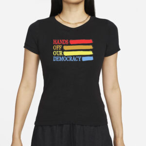 Hands Off Our Democracy Shirt