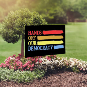 Hands Off Our Democracy Yard Sign