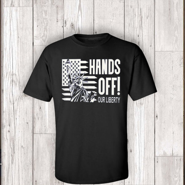 Hands Off Our Liberty, Anti-Trump Political Protest 2025 T-Shirt