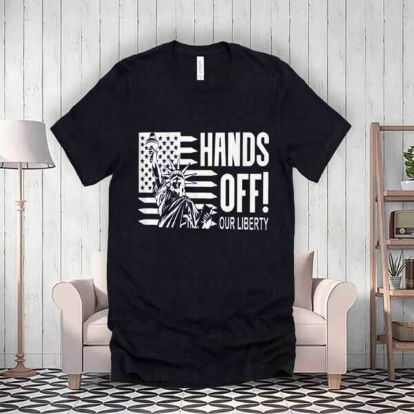 Hands Off Our Liberty, Anti-Trump Political Protest 2025 T-Shirt