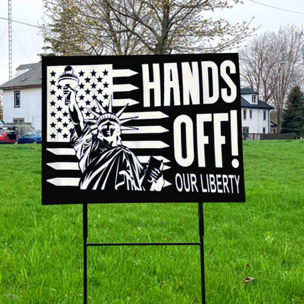 Hands Off Our Liberty, Anti-Trump Political Protest 2025 Yard Sign