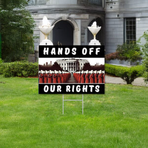Hands Off Our Rights Yard Sign