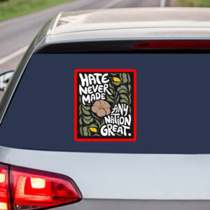 Hate Never Made Every Nation Great 2025 Sticker, Car Magnet