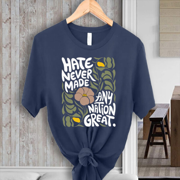 Hate Never Made Every Nation Great 2025 T-Shirt