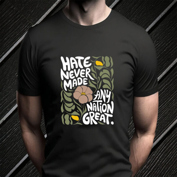 Hate Never Made Every Nation Great 2025 T-Shirt