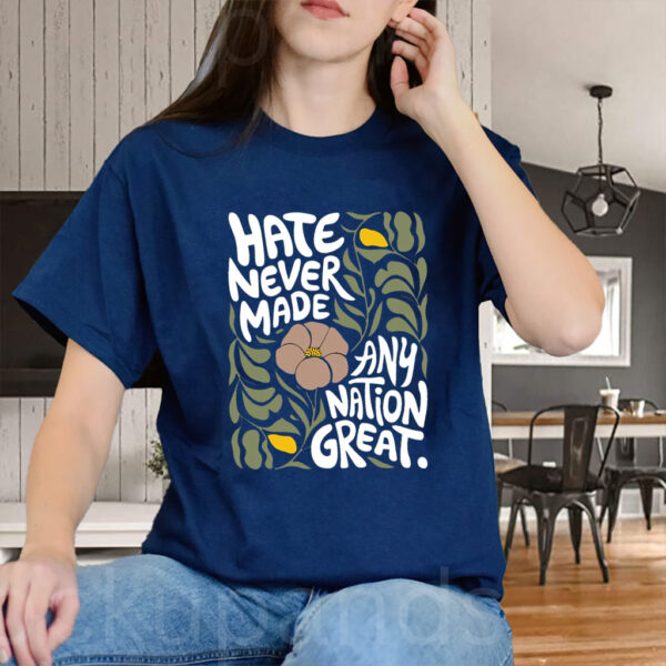 Hate Never Made Every Nation Great 2025 T-Shirt