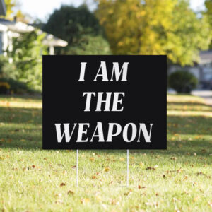 I Am The Weapon Hands OFF Protest Yard Sign