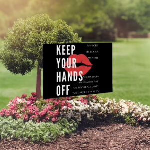 Keep Your Hands Off My Body-Activist Yard Sign