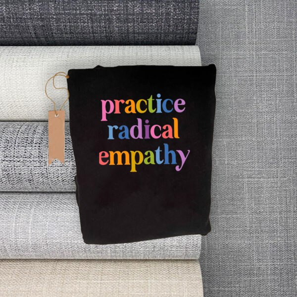 Practice Radical Empathy, Anti Trump T-Shirt