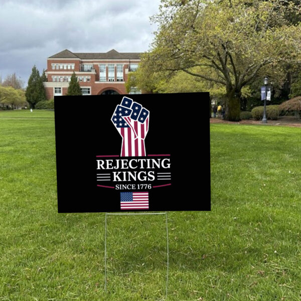 Rejecting Kings Since 1776 Protest Yard Sign Anti Trump