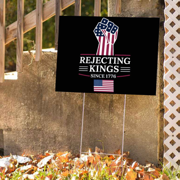 Rejecting Kings Since 1776 Protest Yard Sign Anti Trump